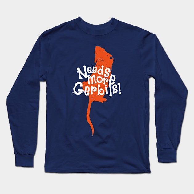 Needs More Gerbils (v1) Long Sleeve T-Shirt by bluerockproducts